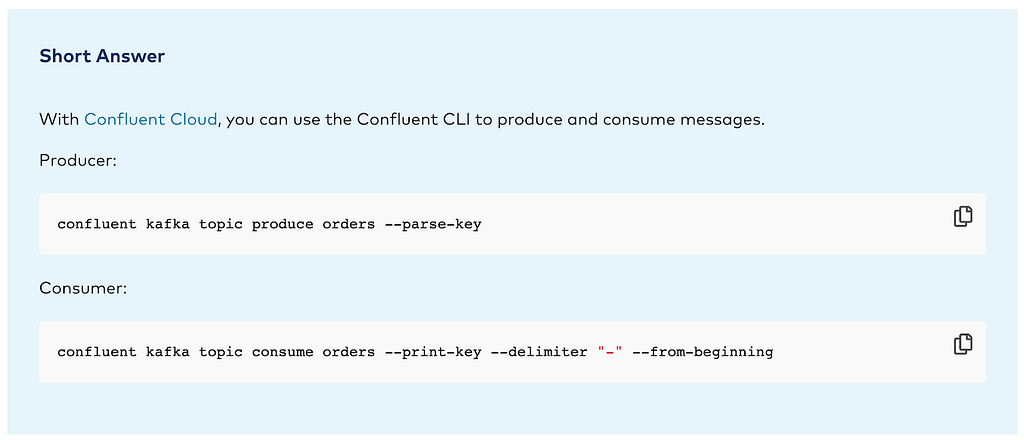 screenshot of a producer with sample code “confluent kafka topic produce orderes — parse-key” and a consumer with sample code “confluent kafka topic consume orders — print-key — delimiter “-” — from-beginning”.