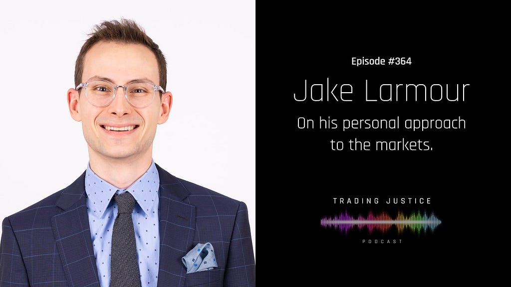 Episode 364: Jake Larmour | Trading Justice Podcast