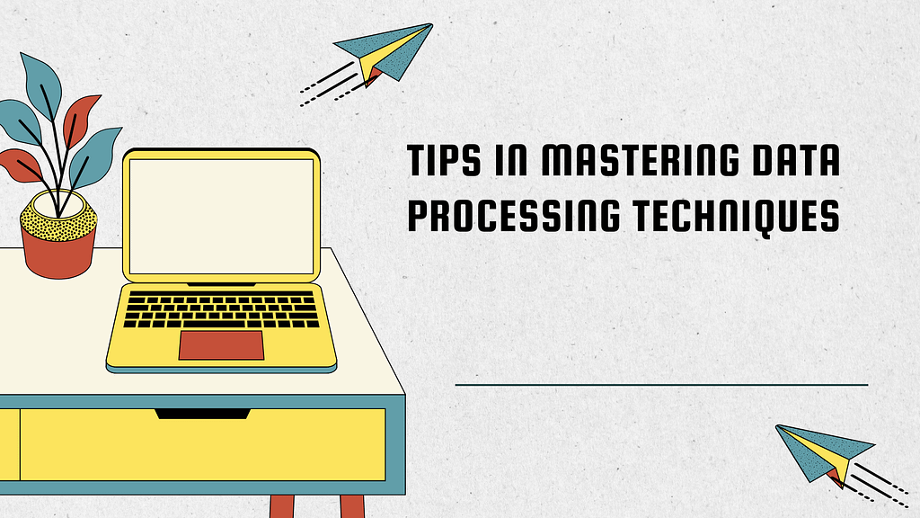 Tips in Mastering Data Processing Techniques