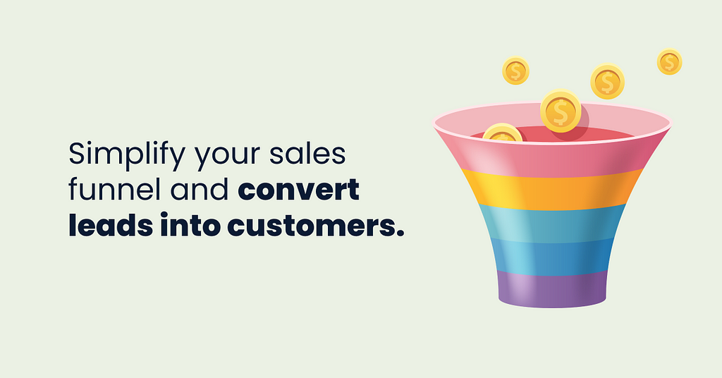 simplify your sales funnel and convert leads into customers.