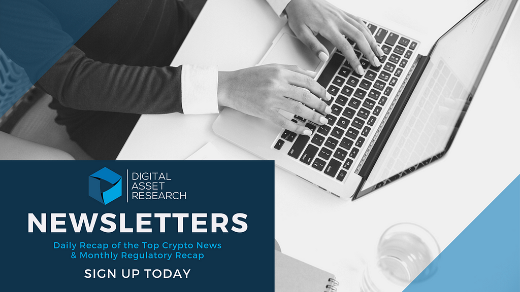 Digital Asset Research — Newsletters — Daily Recap of the Top Crypto News and Monthly Regulatory Recap — Sign Up Today