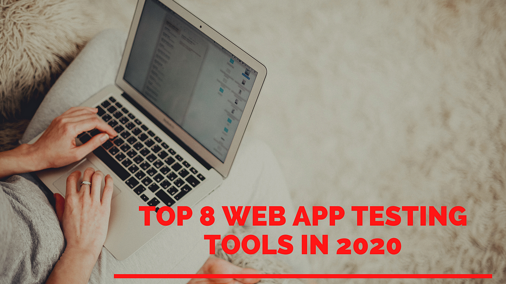 Top 8 Web App Testing Tools in 2020