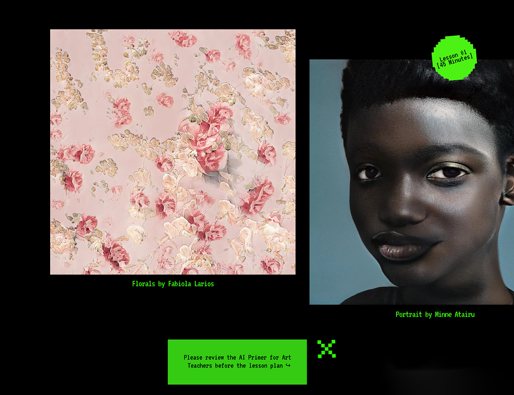 Screenshot showing the featured Artist section for the lesson plan on StyleGAN (Lesson One). The left sideof the screenshot shows a floral pattern created by Fabiola Larios that looks like it was made on a computer. The right side of the screenshot shows a painted portrait of a young Black person. the bottom green button says “Please review the AI primter for Art Teachers before the lesson plan”.