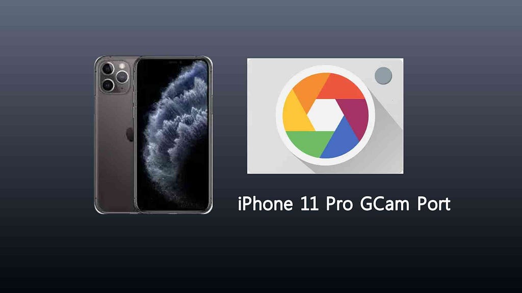 iPhone 11 Pro GCam Port Download Best Google Camera