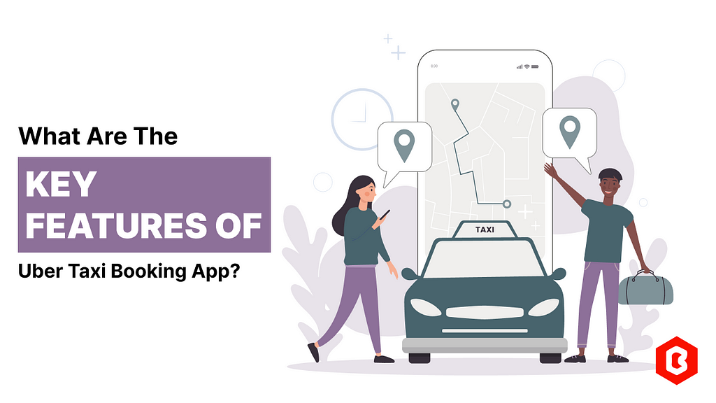 Key Features of Uber Taxi Mobile App To Know For Development