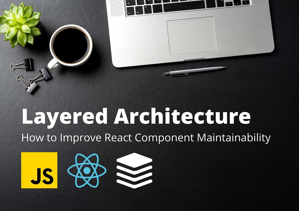 Improve React Component Maintainability with Layered Architecture