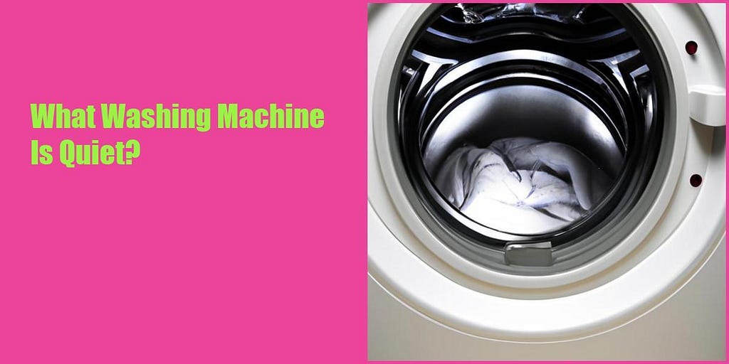 What washing machine is quiet?
