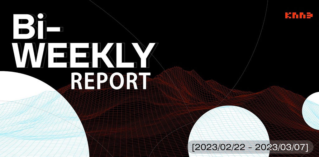 KNN3 Network Bi-Weekly Report (2023/02/22–2023/03/07) - Foresight News