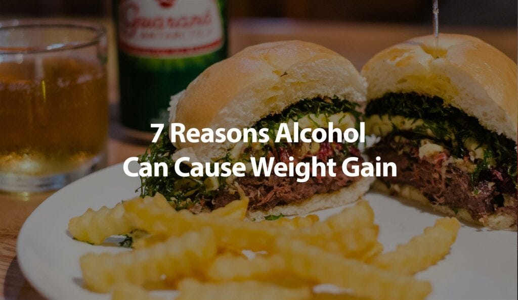 7 Reasons Why Alcohol Causes Weight Gain