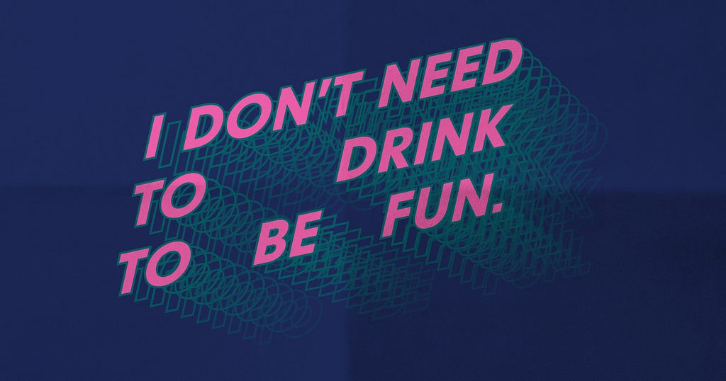 Navy blue background with bright magenta block text reading “I don’t need to drink to be fun.” Green silhouettes echo from behind the text.