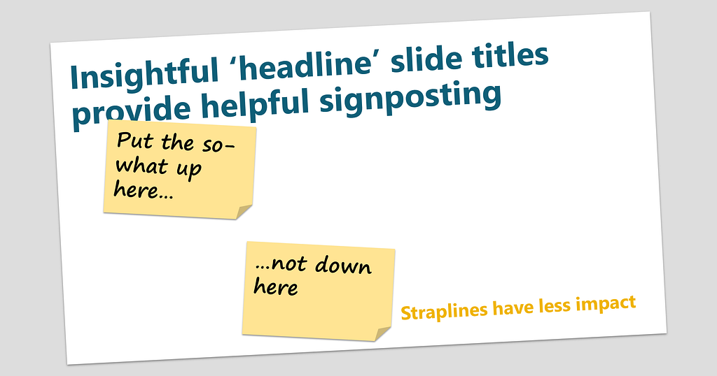 A slide which says Insightful headline slide titles provide helpful signposting, whereas straplines have less impact