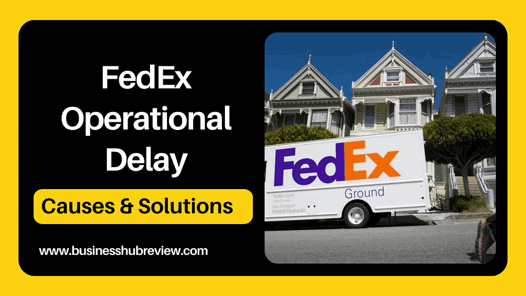 What is FedEx Operational Delay? What Causes it? How can it be fixed?