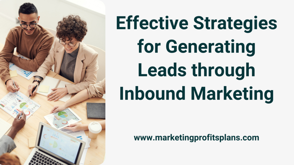 Effective Strategies for Generating Leads through Inbound Marketing