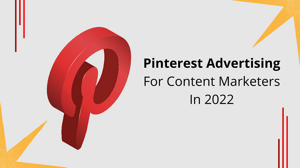 Pinterest Advertising For Content Marketers In 2022