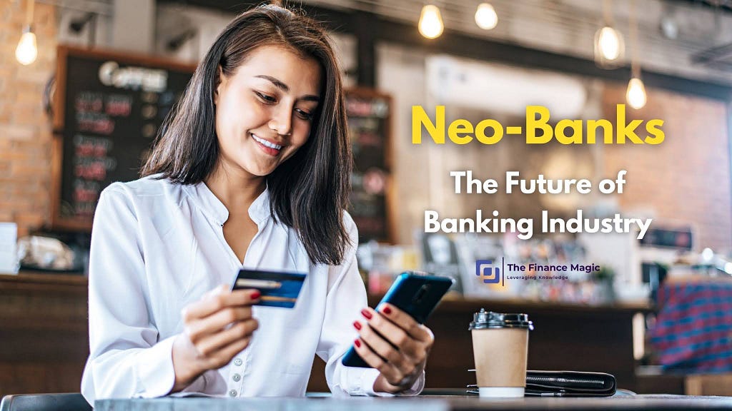 Neobanks — The Future of Banking Industry