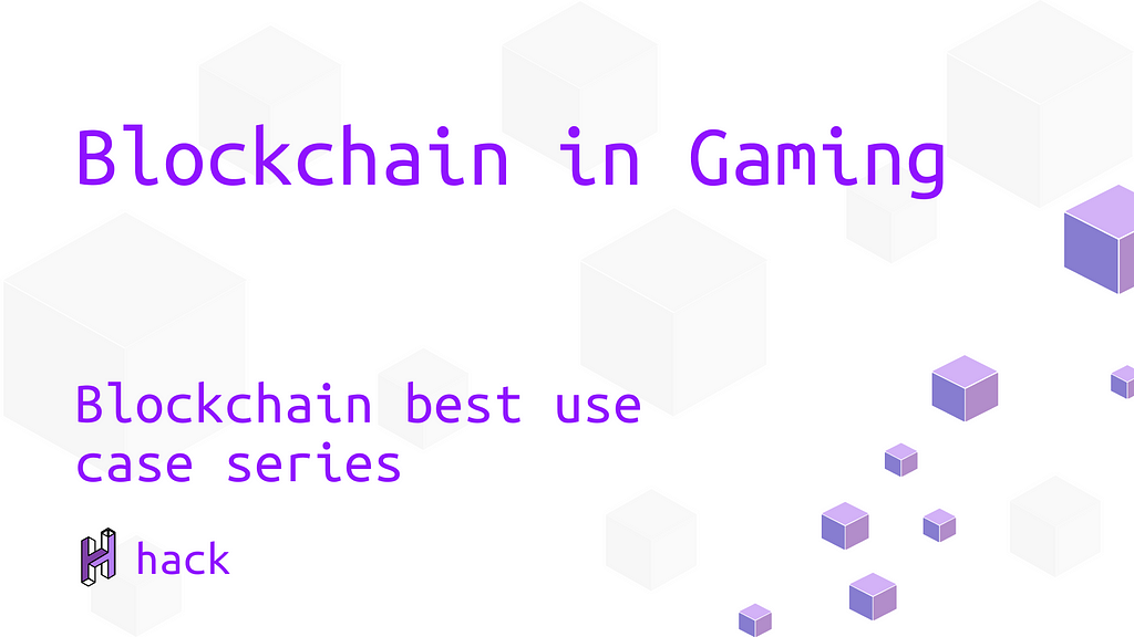 Blockchain in Gaming - Blockchain best use case series