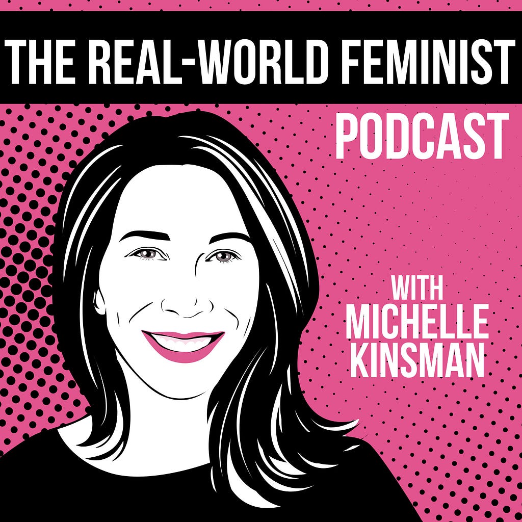 Listen to The Real-World Feminist Podcast. Available on iTunes, Spotify, Stitcher, Google Play & iHeartRadio.