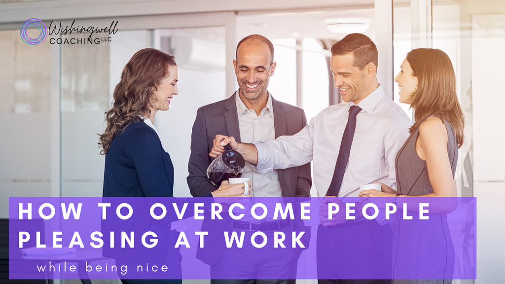 How to overcome people pleasing at work