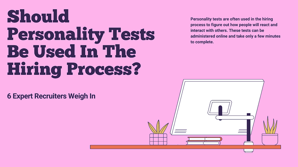 Should Personality Tests Be Used in the Hiring Process? 6 Expert Recruiters Weigh In