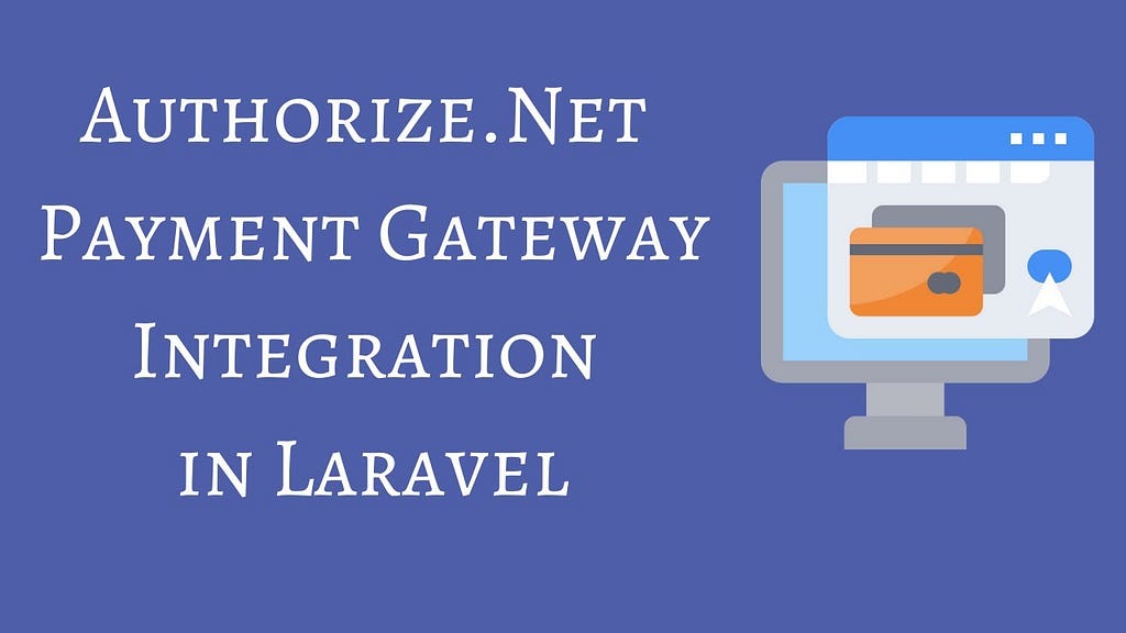 Step-by-Step Guide: Integrating Authorize.net Payment Gateway with Laravel 10