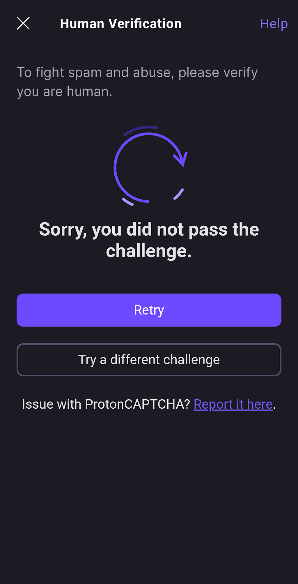 UI that reads: Human Verification — To fight spam and abuse, please verify you are human. Sorry, you did not pass the challenge. There are two buttons “Retry” and “Try a different challenge”. Below is a link that says “Issue with ProtonCAPTCHA? Report it here.”