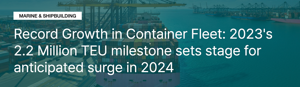 Record Growth in Container Fleet: 2023’s 2.2 Million TEU milestone sets stage for anticipated surge in 2024