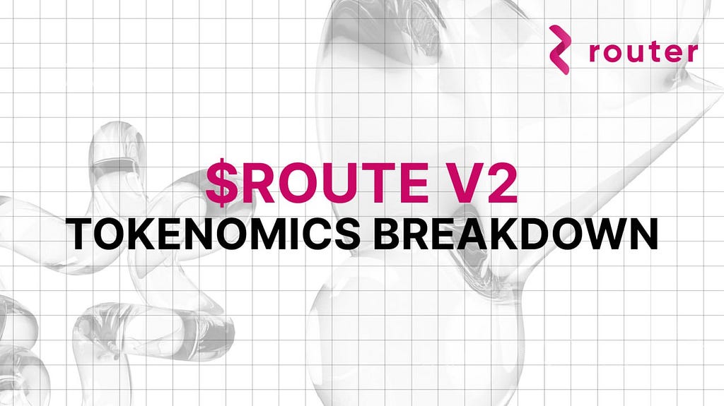 ROUTE Tokenomics: A Comprehensive Breakdown of V2 Tokenomics