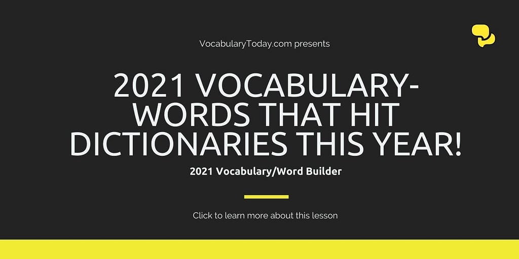 2021 Vocabulary- Words that hit dictionaries this year!