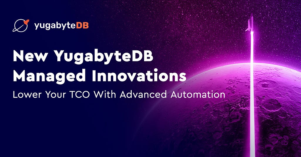 New YugabyteDB Managed Innovations: Lower TCO with Advanced Automation Social Image