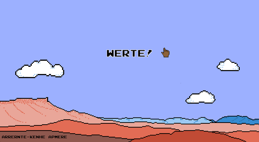 A computer graphic of a desert landscape with blue sky and clouds. In the center is the word “WERTE!” with a brown emoji hand pointing up. In the bottom left corner is the word, “ARRERNTE-KENHE APMERE.”