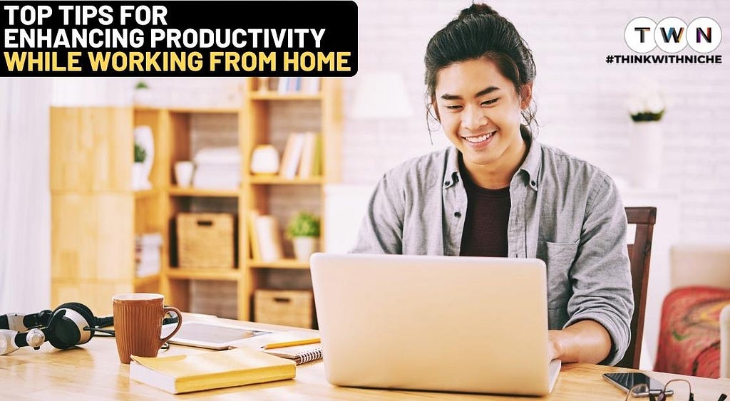 Top Tips for Enhancing Productivity While Working from Home