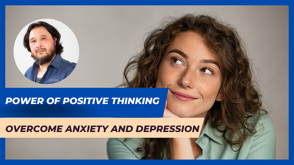 The Power Of Positive Thinking: How To Use It To Overcome Anxiety And Depression