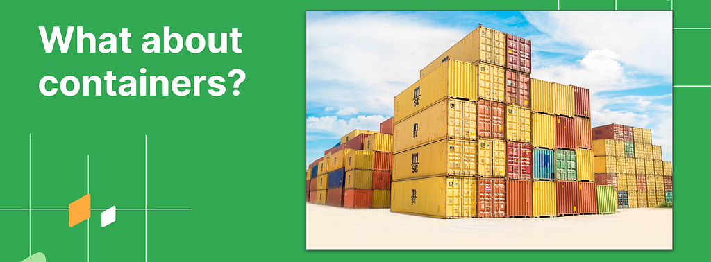 Text reads, What about Containers, Image shows a range of coloful shipping containers