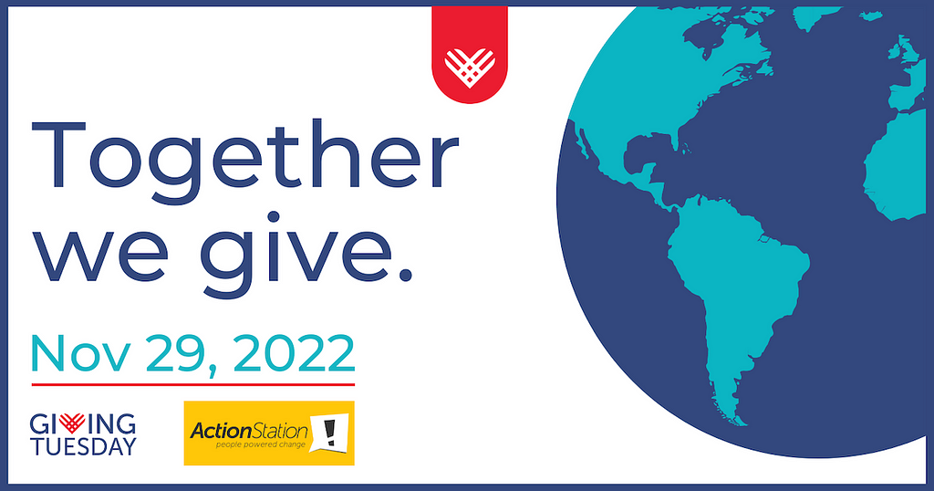 Image description: A graphic with the earth on one side and text on the left saying “Together we give. Nov 29, 2022” Under is the logo for Giving Tuesday and ActionStation.