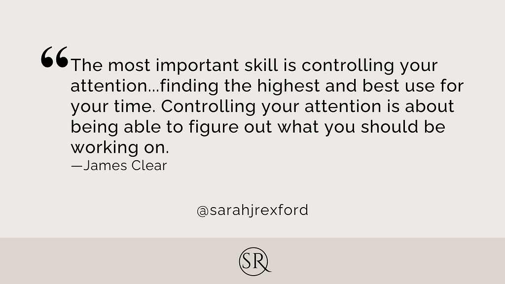 The most important skill is controlling your attention…finding the highest and best use for your time. Controlling your attention is about being able to figure out what you should be working on.