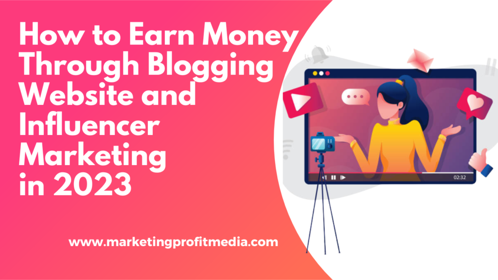 How to Earn Money Through Blogging Website and Influencer Marketing in 2023