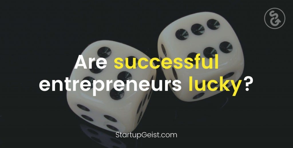 StartupGeist Blog - Are successful entrepreneurs lucky?