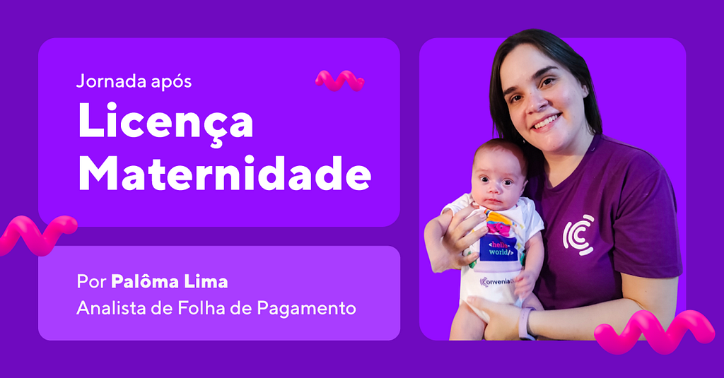 Jornada após licença maternidade por Palôma Lima, Analista de Folha de Pagamento. Foto dela com seu bebê no colo.