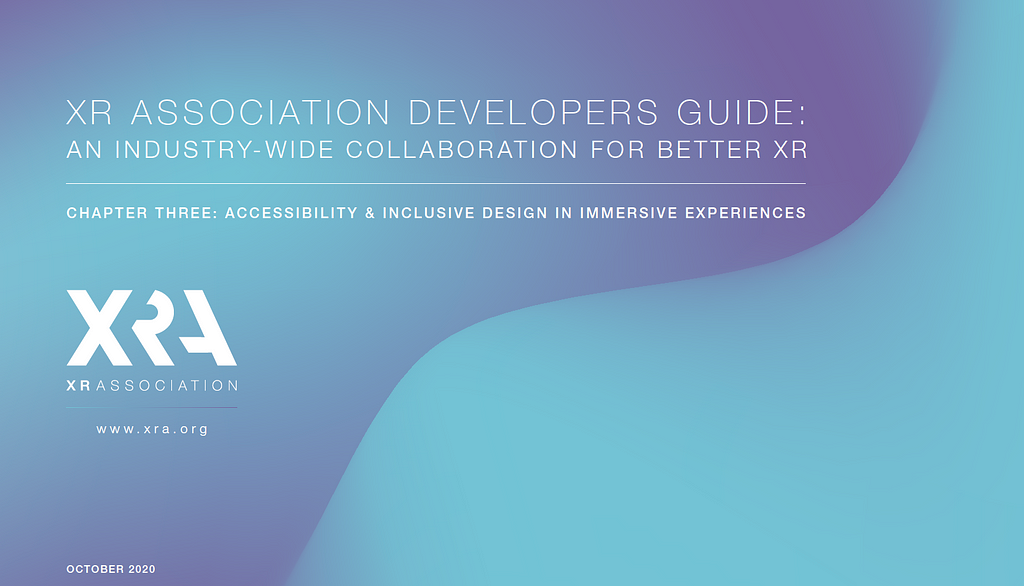 Text on wavy blue background reads: XR Association Developer’s Guide: An Industry-Wide Collaboration for Better XR. Chapter Three: Accessibility & Inclusive Design in Immersive Experiences. xra.org, october 2020