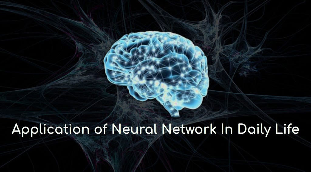 Application of Neural Network (present in the human brain too) in Daily Life