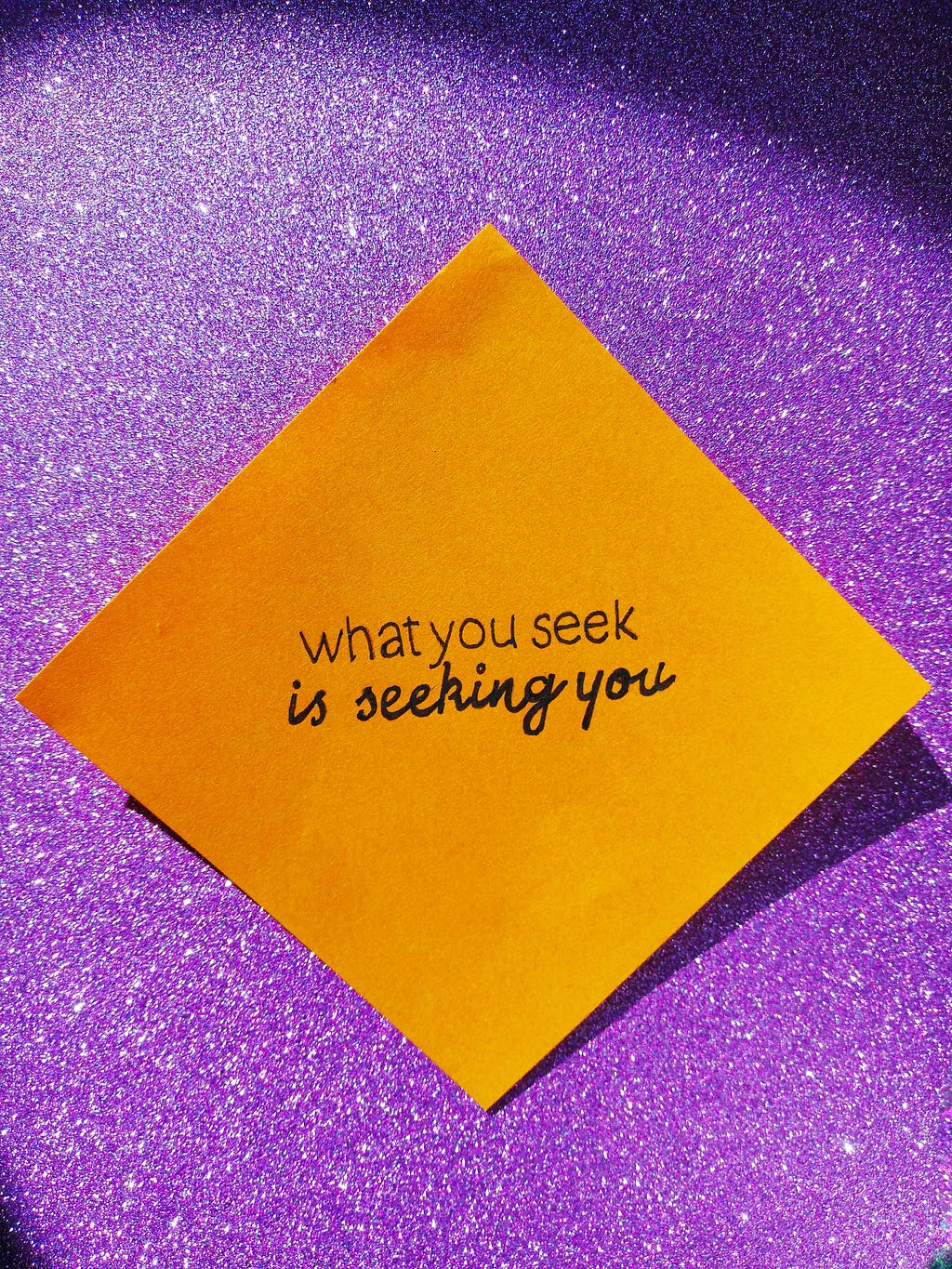 What you seek is seeking you