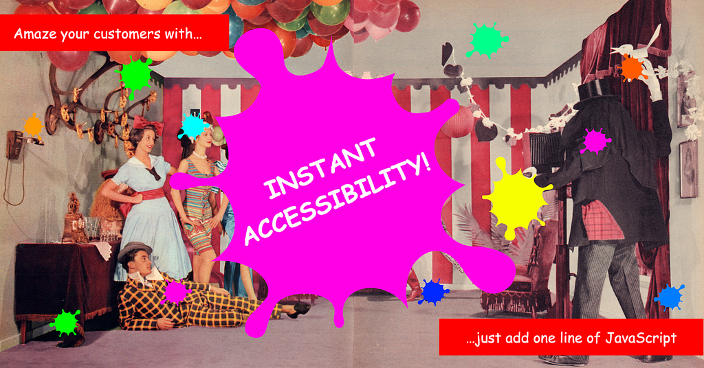 Amaze your customers with INSTANT ACCESSIBILITY! Just add one line of JavaScript