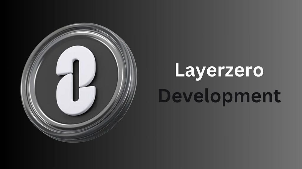 Layerzero Development: A full Guide 2024