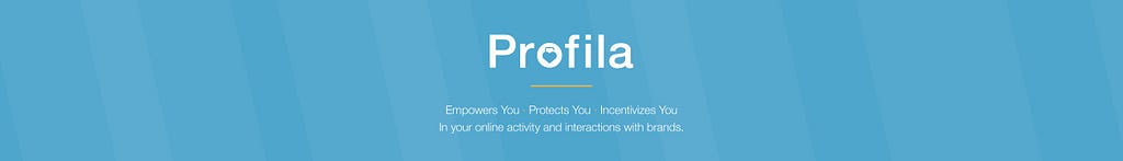 Profila — Empowers You, Protects You, Incentivizes You