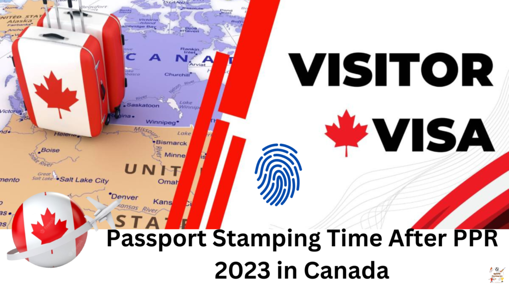 Passport Stamping Time After PPR 2023 in Canada