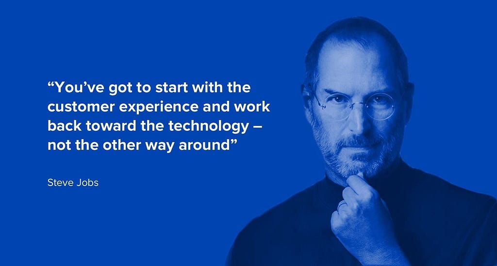 You have to start with the customer experience and work back towards the technology. Not the other way around.