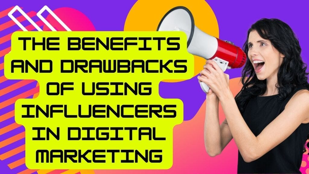 The benefits and drawbacks of using influencers in digital marketing