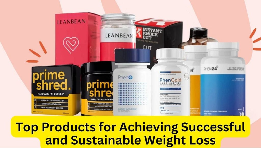 Top Products for Achieving Successful and Sustainable Weight Loss