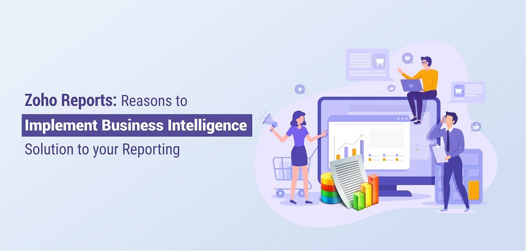 Zoho Reports: Reasons to Implement Business Intelligence Solution to your Reporting | Systango
