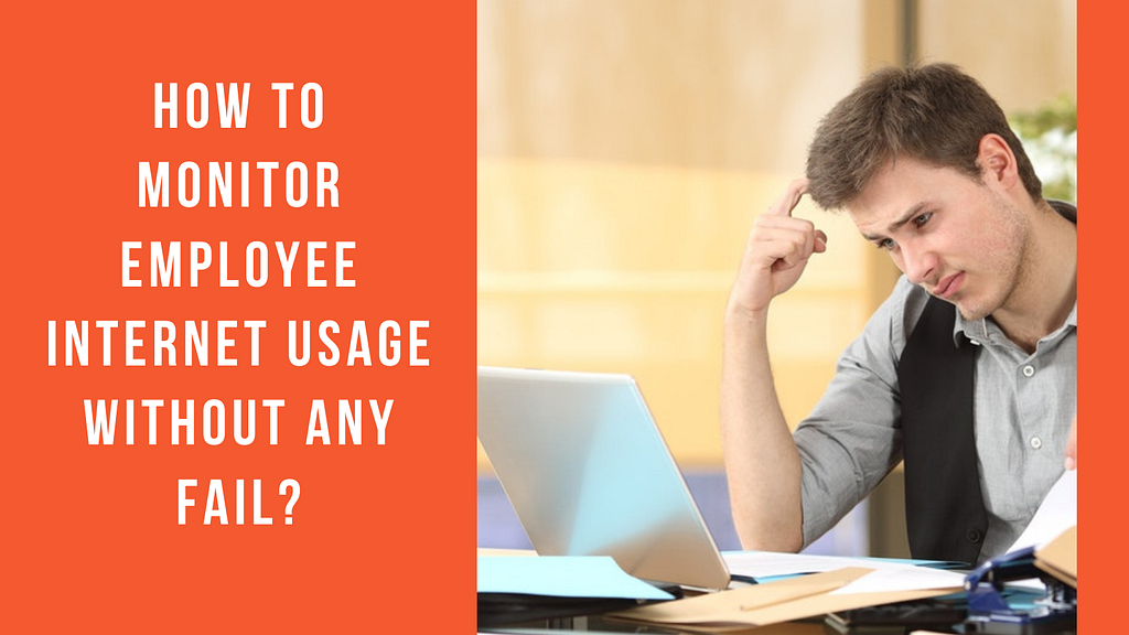 how-to-monitor-employee-internet-usage-without-any-fail